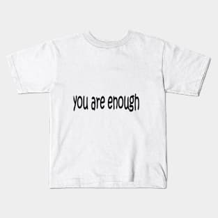 YOU ARE ENOUGH Kids T-Shirt